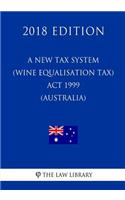 A New Tax System (Wine Equalisation Tax) ACT 1999 (Australia) (2018 Edition)
