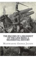 The Record of a Regiment of the Line Being a Regimental History