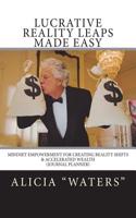 Lucrative Reality Leaps Made Easy: Mindset Empowerment for Creating Reality Shifts & Accelerated Wealth (Journal Planner)