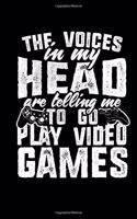 The Voices In My Head are Telling Me To Go Play Video Games: 120 Page 6 X 9 Wide Ruled Notebook, Journal - Great Gift For Gamers And Video Game Lovers