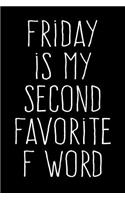Friday Is My Second Favourite F Word: 6X9 Funny Journal for Adults