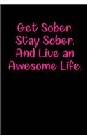 Get Sober. Stay Sober. And Live an Amazing Life.: Blank Lined Addiction Sobriety and Recovery Journals (6"x9"). Perfect Daily Reflection Gifts For Men or Women into Alcoholism, Drug Addiction Recove