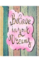Believe in your dreams: Believe in your dreams, wide ruled lined paper, 8.5 x 11, teen, women, friend or back to school notebook