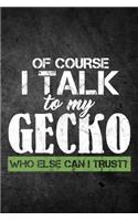 Of Course I Talk To My Gecko Who Else Can I Trust?: Funny Reptile Journal For Pet Lizard Owners: Blank Lined Notebook For Herping To Write Notes & Writing