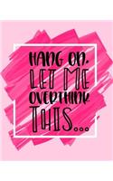 Hang On Let Me Overthink This