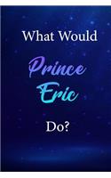What Would Prince Eric Do?