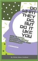 Do What They Do, But Do It Like You: How to Model Others While Maintaining Your Individuality