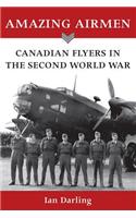 Amazing Airmen: Canadian Flyers in the Second World War