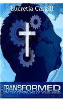Be Transformed By The Renewing Of Your Mind