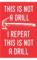 This Is Not a Drill I Repeat This Is Not a Drill: Handyman Weekly Planner 2019: 12 Month Agenda - Calendar, Organizer, Notes, Goals & to Do Lists for Carpenters, Plumbers and Electricians
