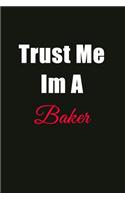 Trust Me I'm a Baker: Blank Lined Journal Notebook for Men or Women