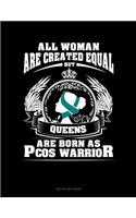 All Women Are Created Equal But Queens Are Born as Pcos Warrior: Unruled Composition Book