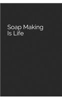 Soap Making Is Life