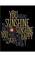 You Are My Sunshine My Only Sunshine You Make Me Happy When Skies Are Grey: Notebook, Journal, Diary or Sketchbook with Lined Paper