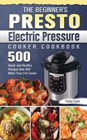 The Beginner's Presto Electric Pressure Cooker Cookbook