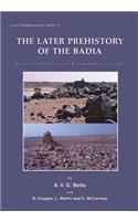 Later Prehistory of the Badia: Excavation and Surveys in Eastern Jordan