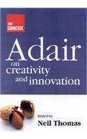 The Concise Adair on Creativity and Innovation