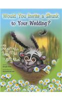 Would You Invite a Skunk to Your Wedding?