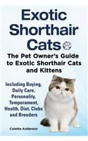 Exotic Shorthair Cats The Pet Owner's Guide to Exotic Shorthair Cats and Kittens Including Buying, Daily Care, Personality, Temperament, Health, Diet, Clubs and Breeders