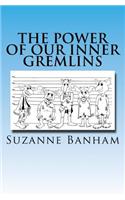 The Power Of Our Inner Gremlins