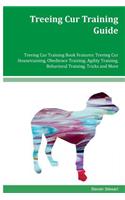 Treeing Cur Training Guide Treeing Cur Training Book Features: Treeing Cur Housetraining, Obedience Training, Agility Training, Behavioral Training, Tricks and More