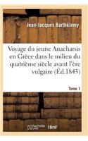 Voyage Du Jeune Anacharsis En Grèce Dans Le Milieu Du Quatrième Siècle Avant l'Ère Vulgaire T01
