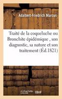 Traité de la Coqueluche Ou Bronchite Épidémique, Son Diagnostic, Sa Nature Et Son Traitement,: Par Le Docteur Adalbert Frédéric Marcus, À Bamberg Et À Leipsig, En 1816 Traduit de l'Allemand