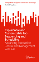Explainable and Customizable Job Sequencing and Scheduling: Advancing Production Control and Management with XAI