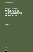 Adolphe Schmidt: Tableaux de la Révolution Française. Tome 1