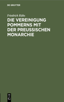 Die Vereinigung Pommerns Mit Der Preußischen Monarchie