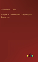 Report of Microscopical & Physiological Researches