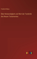 Über Notwendigkeit und Wert der Textkritik des Neuen Testamentes