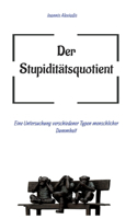 Stupiditätsquotient: Eine Untersuchung verschiedener Typen menschlicher Dummheit