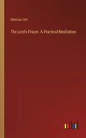 Lord's Prayer. A Practical Meditation