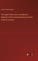 Legal-Tender Acts, Considered in Relation to Their Constitutionality and Their Political Economy