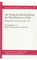Der Verlag Der Buchhandlung Des Waisenhauses Zu Halle. Bibliographie Der Drucke 1698-1728