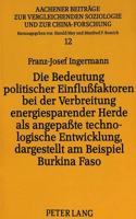 Die Bedeutung Politischer Einflußfaktoren Bei Der Verbreitung Energiesparender Herde ALS Angepaßte Technologische Entwicklung, Dargestellt Am Beispiel Burkina Faso