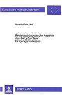 Betriebspaedagogische Aspekte des Europaeischen Einigungsprozesses