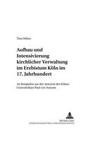 Aufbau Und Intensivierung Kirchlicher Verwaltung Im Erzbistum Koeln Im 17. Jahrhundert