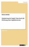 Optimierung der Supply Chain durch die Errichtung eines Logistikzentrums