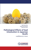Pathological Effects of lead intoxication in Japanese Quails