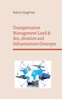 Transportation Management Land & Sea, Aviation and Infrastructure Concepts