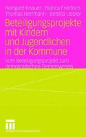 Beteiligungsprojekte Mit Kindern Und Jugendlichen in Der Kommune: Vom Beteiligungsprojekt Zum Demokratischen Gemeinwesen