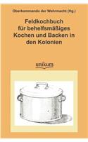 Feldkochbuch Fur Behelfsm Iges Kochen Und Backen in Den Kolonien