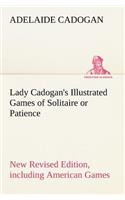 Lady Cadogan's Illustrated Games of Solitaire or Patience New Revised Edition, including American Games