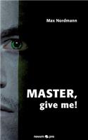 Master, Give Me!