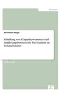 Schaffung von Körperbewusstsein und Ernährungsbewusstsein bei Kindern im Volksschulalter