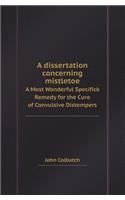 A Dissertation Concerning Mistletoe a Most Wonderful Specifick Remedy for the Cure of Convulsive Distempers: (English)