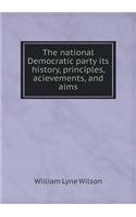 The National Democratic Party Its History, Principles, Acievements, and Aims