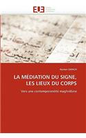 La M�diation Du Signe, Les Lieux Du Corps